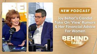 Joy Behar’s Candid Take On 'View' Rumors & Her Financial Advice For Women | Behind the Table, 3.5.25