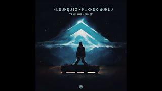 FloorQuix, MirrorWorld - Take You Higher - Official