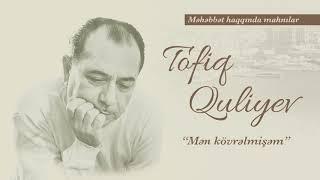 Tofiq Quliyev - Mən kövrəlmişəm