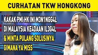 KAKAK PMI HK INI M3N1NGG4L DI MALAYSIA KE4DAAN IL3G4L & MINTA PULANG SOLUSINYA GIMANA YA MISS