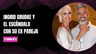 Ingrid Grudke y el escándalo con su ex pareja | #Yanina1079