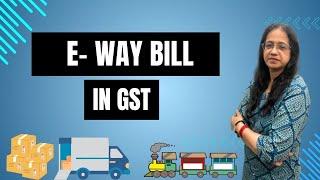 What is E-Way Bill under GST | E- Way Bill concept | CA Anita Agrawal