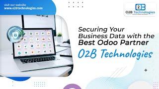 Securing Your Business Data with the Best Odoo Partner - O2B Technologies