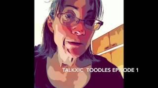 Talkxic Toodles Episode 1