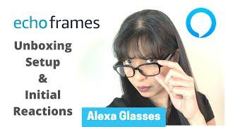 Echo Frames Unboxing Setup and Initial Reactions #AlexaGlasses