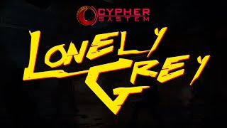 Lonely Grey - A Cypher System Actual Play