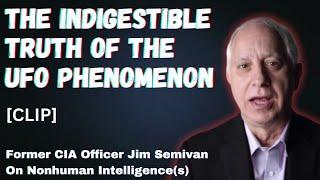 The Indigestible Truth About The UFO Phenomenon with Former CIA Officer Jim Semivan [Clip]