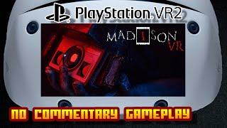 MADiSON VR - (Sony PlayStation VR 2) - No Commentary Gameplay