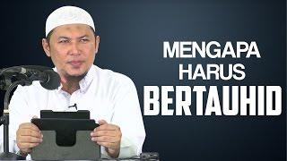 Mengapa Harus Bertauhid - Ustadz Sofyan Chalid Ruray