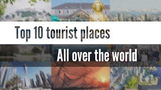  Top 10 tourist places all over the world