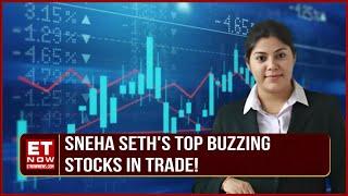 Top Buzzing Stocks In Trade | Sneha Seth's Top Stocks In Market Fatafat | Stocks In News | ET Now