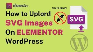 How to Upload SVG Images on ELEMANTOR WordPress without plugin