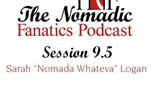 Session 9.5 - with Sarah "Nomada Whateva" Logan