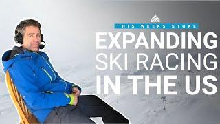 THIS WEEK'S STOKE // Ski Racing Visibility and Schedule with Steve Porino