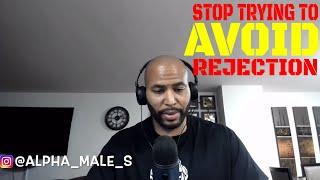 Stop Trying To Avoid Rejection (Alpha Male Strategies)