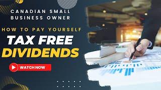 Pay Yourself TAX FREE DIVIDENDS from your Canadian Business