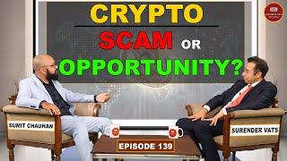 Crypto - Scam Or Opportunity? | Sumit Chauhan | Chat With Surender Vats | Episode 139
