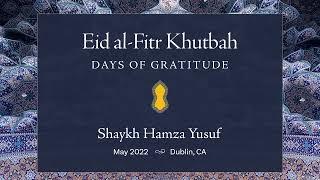 Eid al-Fitr Khutbah 2022 - Days of Gratitude - Shaykh Hamza Yusuf