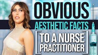 OBVIOUS Aesthetic Facts to a Nurse Practitioner!