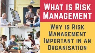 What is Risk Management and Why is it Important in an Organisation (Risk, Risks and Risk Management)