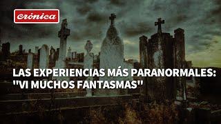 Las experiencias más paranormales: "Vi muchos fantasmas"