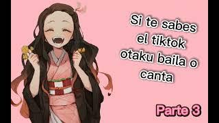 Si te sabes el tiktok otaku baila o canta|Parte 3|~Otaku's._.song's._.tiktok~