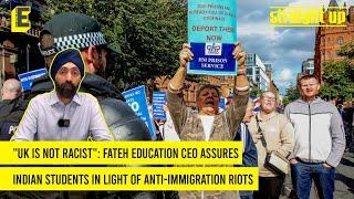 "UK is not racist": Fateh Education CEO assures Indian students in light of anti-immigration riots