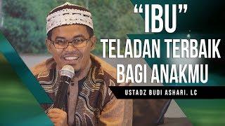 "Ibu"  Teladan Terbaik Bagi Anak -  Ustadz Budi Ashari, Lc