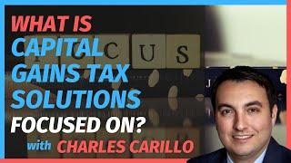 On What Capital Gains Tax Solution is Focusing with Charles Carillo