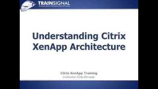 05 Understanding Citrix XenApp Architecture