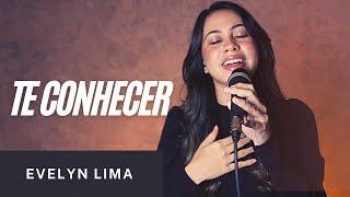 TE CONHECER - EVELYN LIMA (COVER)