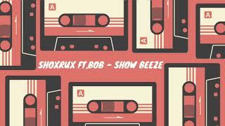 SHOXRUX FT.BOB - SHOW BEEZE (official music video)