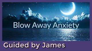 Guided Sleep Meditation | Blow Away Anxiety | Guided By James