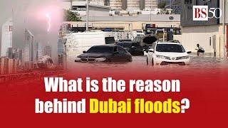 What is the reason behind Dubai floods?