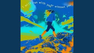 I will run with you or without you