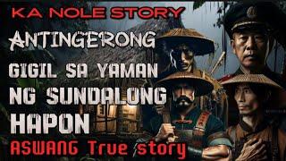 KA NOLE STORY TATLONG ANTINGERONG GIGIL SA YAMAN NG SUNDALONG HAPON aswang True story