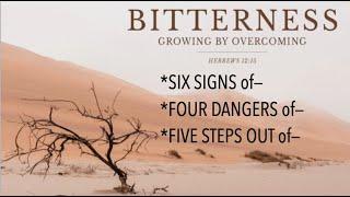 GEW-11 OVERCOMING BITTERNESS--SIX SIGNS OF IT & FIVE STEPS OUT OF IT