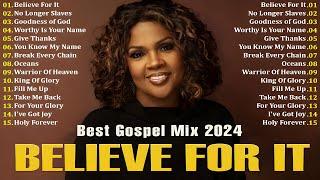 Best New Gospel Music 2024  Praise and Worship Songs Collection Of Gospel Music  Believe For It