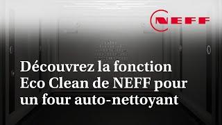 Découvrez la fonction Eco Clean de NEFF pour un four auto-nettoyant