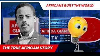 Africans Built The World: Lewis Latimer Invented The Carbon Filament Light Bulb (Electric Light)