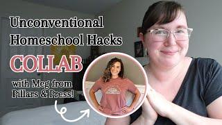 Unconventional Homeschool Hacks *COLLAB with Meg from Pillars and Press*