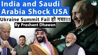 India and Saudi Arabia Shock USA as the Ukraine Summit FAILS! Know what happened