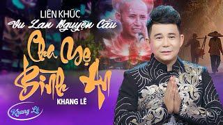 LK Nhạc Vu Lan Báo Hiếu Nguyện Cầu Cha Mẹ Bình An - Khang Lê | Nhạc Vu Lan Mới Hay Nhất