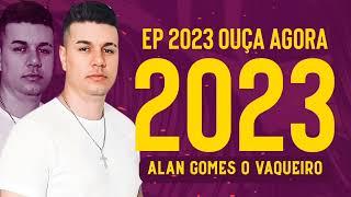 ALAN GOMES O VAQUEIRO 2023 REPERTÓRIO NOVO ATUALIZADO