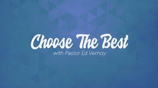 Choose The Best - Philippians 1:8-11 | Pastor Ed Vernoy, Pastor of Member Care & Hispanic Ministries