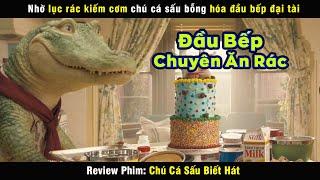 Vị đầu bếp chuyên dùng rác để nấu ăn - review phim Chú Cá Sấu Biết Hát