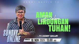 SUNDAY ONLINE 10 NOVEMBER 2024 | pk 13.00 WIB - "AMAN DALAM LINDUNGAN TUHAN" - PS. DEBBY BASJIR