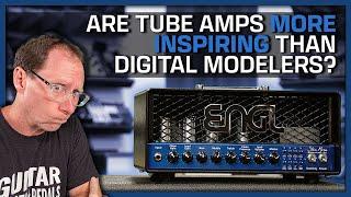 Are Tube Amps More Inspiring Than Digital Modelers?