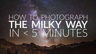 How to Photograph the Milky Way in Under 5 Minutes