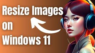 How to Resize Images on Windows 11